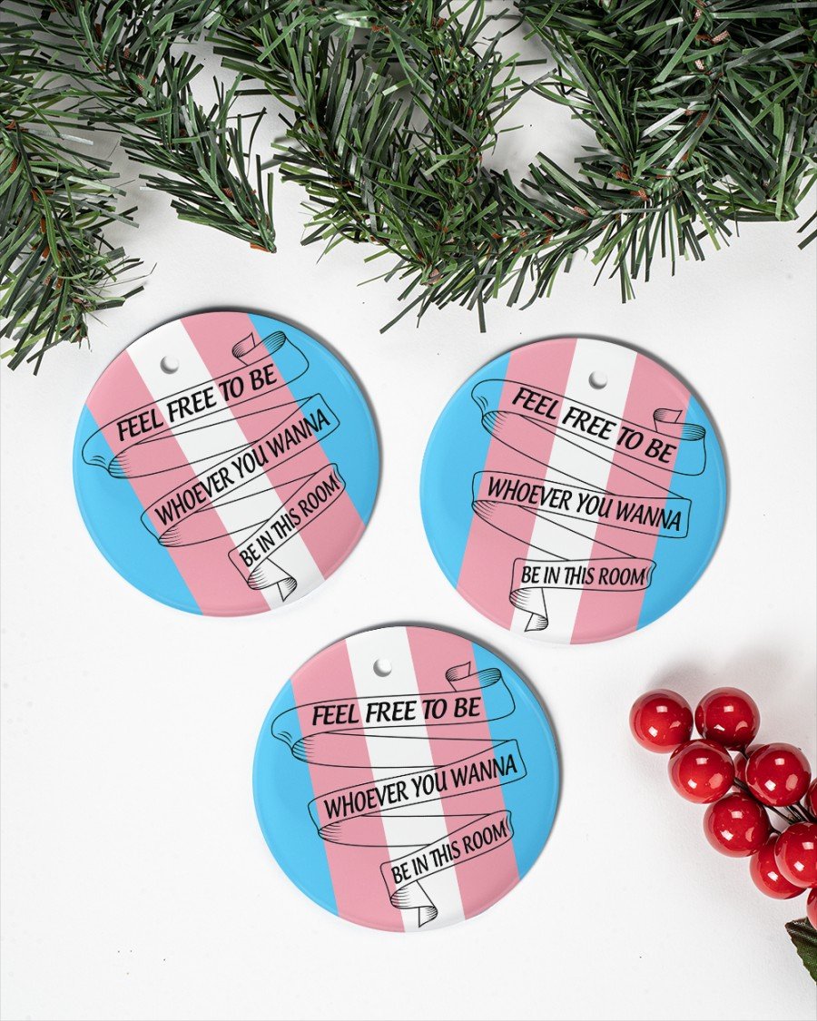 Feel Freee To Be Whoever You Wanna Be Ornament Circle Ornament, Christmas Ornament, Christmas Gift