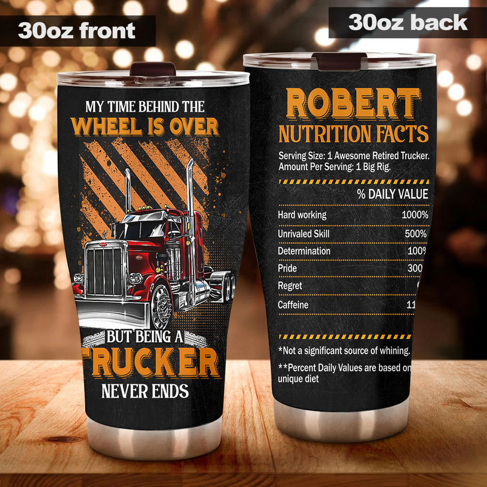 Camellia Personalized Being A Trucker Never Ends Nutrition Facts Stainless Steel Tumbler - Double-Walled Insulation Thermal Cup With Lid Gift For Trucker Dad