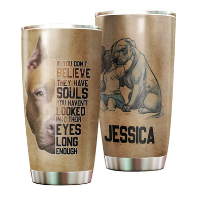 Camellia Personalized Pitbull Dog Believe They Have Souls Stainless Steel Tumbler - Double-Walled Insulation Travel Thermal Cup With Lid Gift For Pet Dog Lover