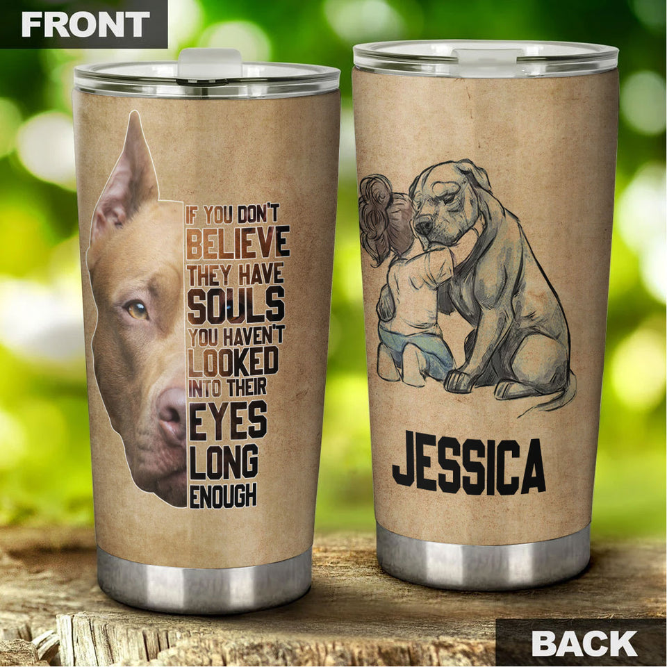 Camellia Personalized Pitbull Dog Believe They Have Souls Stainless Steel Tumbler - Double-Walled Insulation Travel Thermal Cup With Lid Gift For Pet Dog Lover