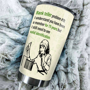 Camellia Personalized Bank Teller Problem Stainless Steel Tumbler - Double-Walled Insulation Vacumm Flask - Gift For Christmas, Birthday, Thanksgiving, Bank Tellers