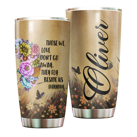 Camellia Personalized Flower Butterfly Those We Love Dont Go Away They Fly Us Everyday Stainless Steel Tumbler - Customized Double-Walled Insulation Travel Thermal Cup With Lid