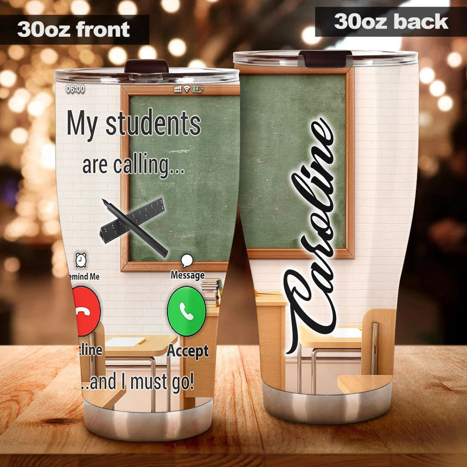 Camellia Persionalized Teacher The Students Are Calling And I Must Go Stainless Steel Tumbler - Customized Double - Walled Insulation Travel Thermal Cup With Lid Gift For Teacher