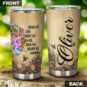 Camellia Personalized Flower Butterfly Those We Love Dont Go Away They Fly Us Everyday Stainless Steel Tumbler - Customized Double-Walled Insulation Travel Thermal Cup With Lid