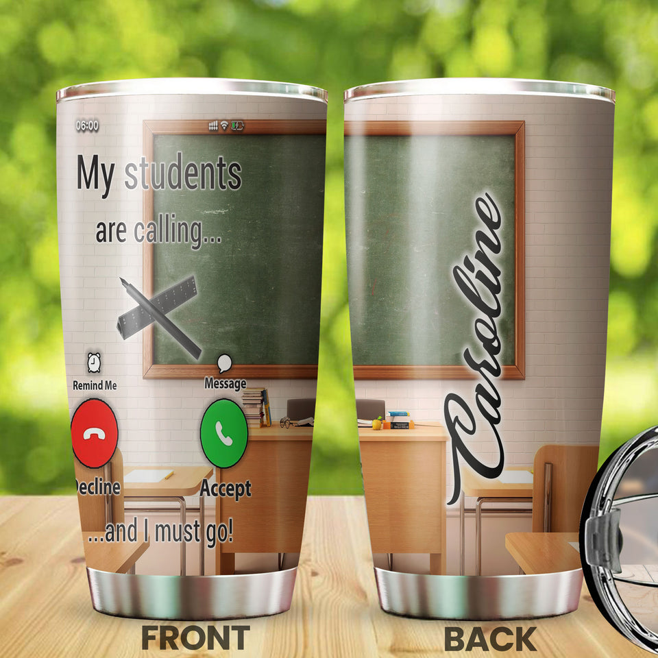Camellia Persionalized Teacher The Students Are Calling And I Must Go Stainless Steel Tumbler - Customized Double - Walled Insulation Travel Thermal Cup With Lid Gift For Teacher
