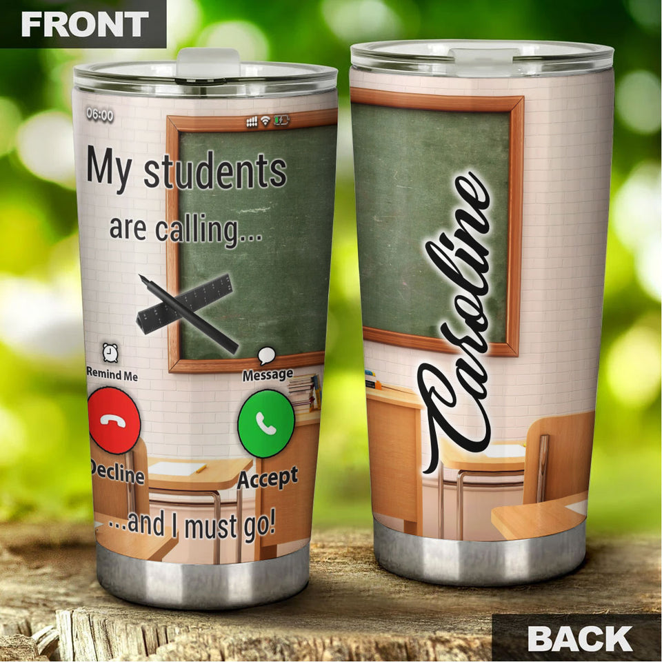 Camellia Persionalized Teacher The Students Are Calling And I Must Go Stainless Steel Tumbler - Customized Double - Walled Insulation Travel Thermal Cup With Lid Gift For Teacher