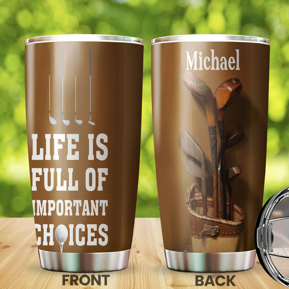 Camellia Personalized Golfer Life Is Full Of Important Choises Stainless Steel Tumbler-Double-Walled Travel Therma Cup With Lid Gift For Golf Player