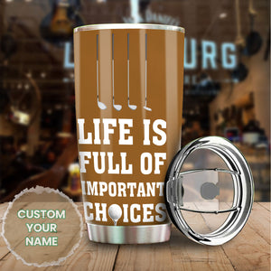 Camellia Personalized Golfer Life Is Full Of Important Choises Stainless Steel Tumbler-Double-Walled Travel Therma Cup With Lid Gift For Golf Player