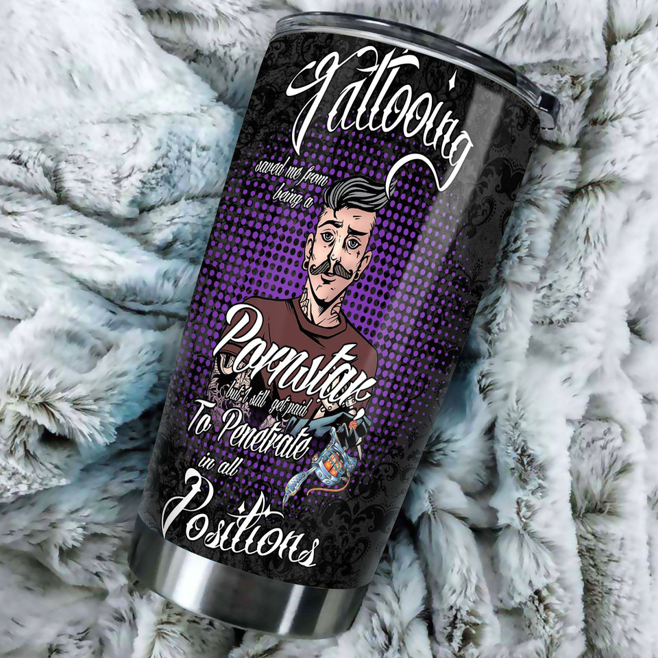 Camellia Persionalized Tattooing Saved Me From Having A Pornstar But I Will Get Paid To Penetrate In All Positions Stainless Steel Tumbler - Customized Double - Walled Insulation Travel Thermal Cup With Lid