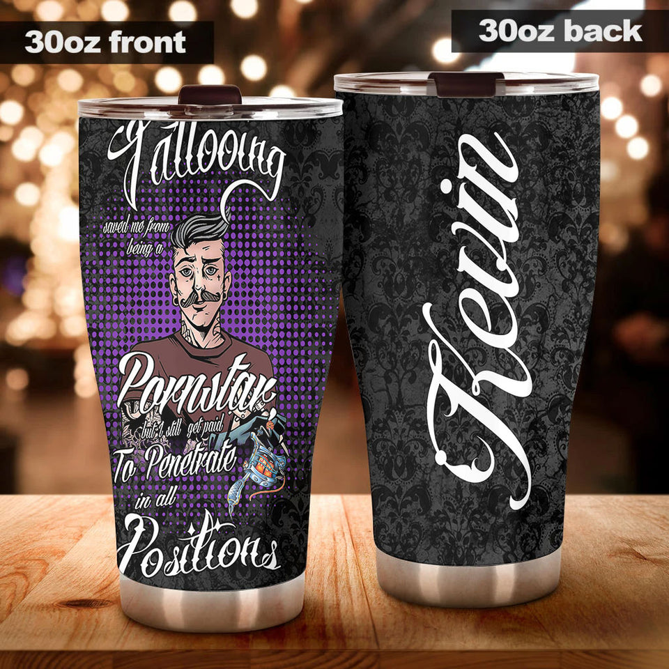 Camellia Persionalized Tattooing Saved Me From Having A Pornstar But I Will Get Paid To Penetrate In All Positions Stainless Steel Tumbler - Customized Double - Walled Insulation Travel Thermal Cup With Lid