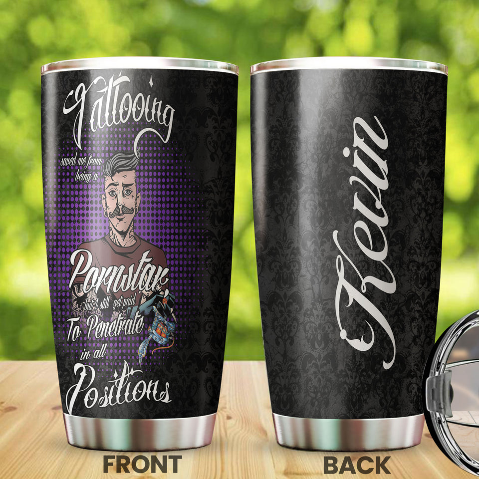 Camellia Persionalized Tattooing Saved Me From Having A Pornstar But I Will Get Paid To Penetrate In All Positions Stainless Steel Tumbler - Customized Double - Walled Insulation Travel Thermal Cup With Lid