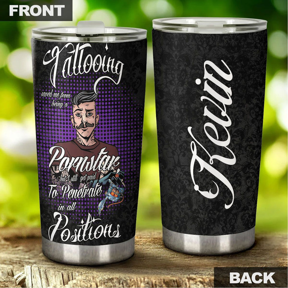 Camellia Persionalized Tattooing Saved Me From Having A Pornstar But I Will Get Paid To Penetrate In All Positions Stainless Steel Tumbler - Customized Double - Walled Insulation Travel Thermal Cup With Lid