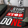 Don't Stop When You Are Tired Stop When You Are Done Rug 06698