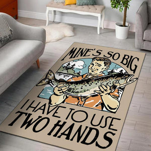Funny Fishing Mine's So Big I Have To Use Two Hands Rug 05968