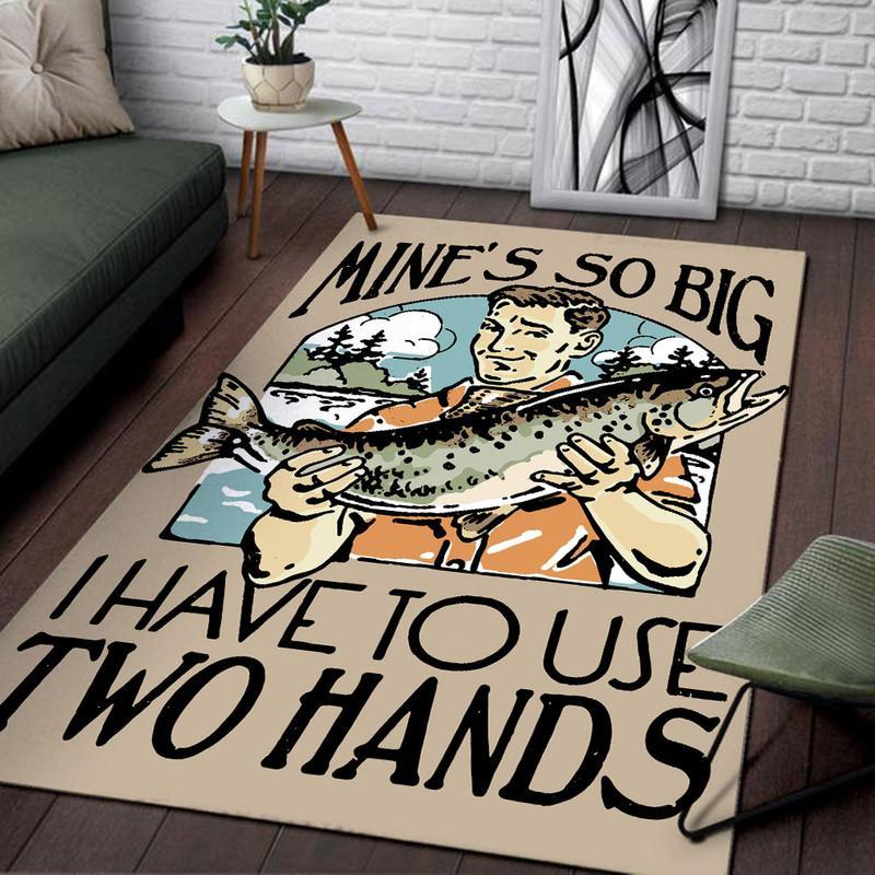 Funny Fishing Mine's So Big I Have To Use Two Hands Rug 05968