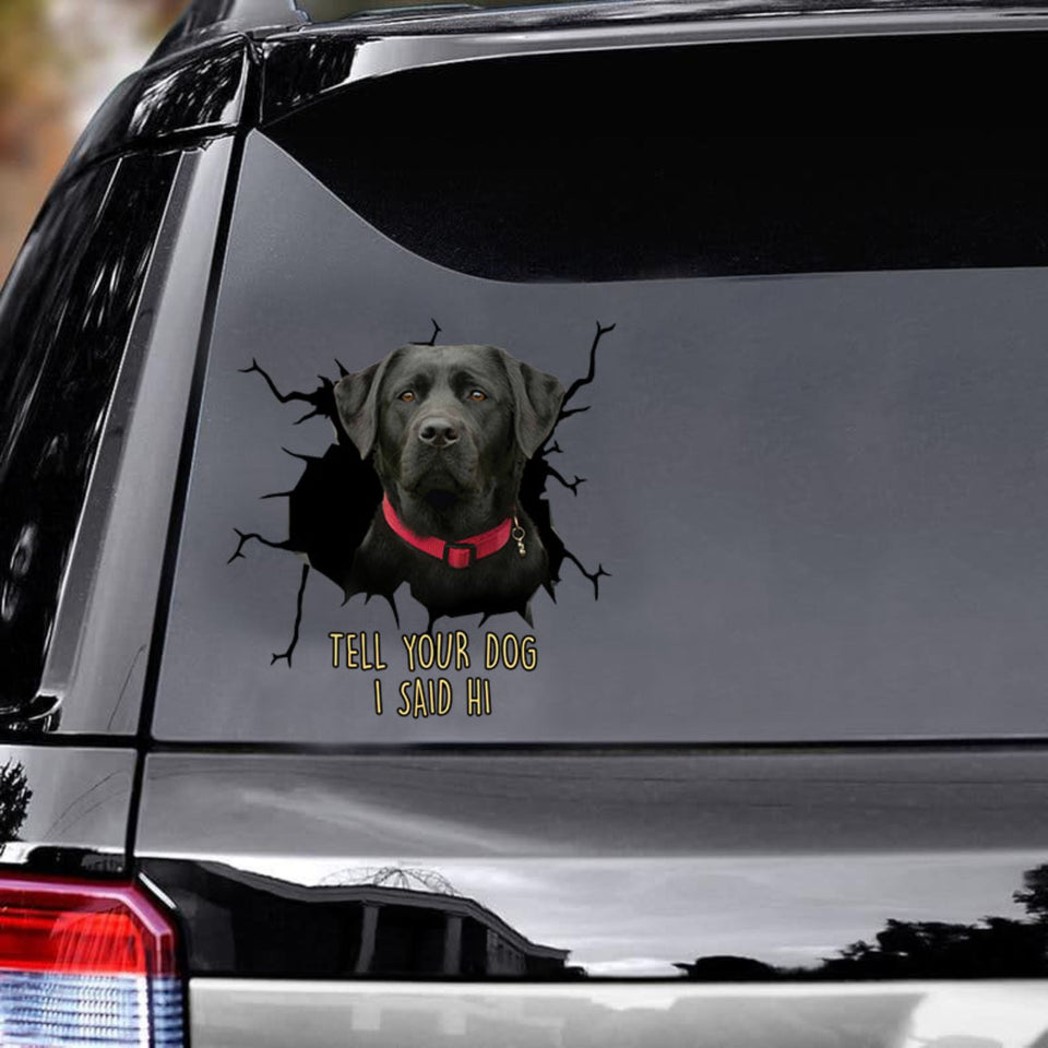 Tell Your Dogs I Said Hi - Black Labrado Vinyls Car Decals Window Sticker Car Gift For Labrado Decals Lover